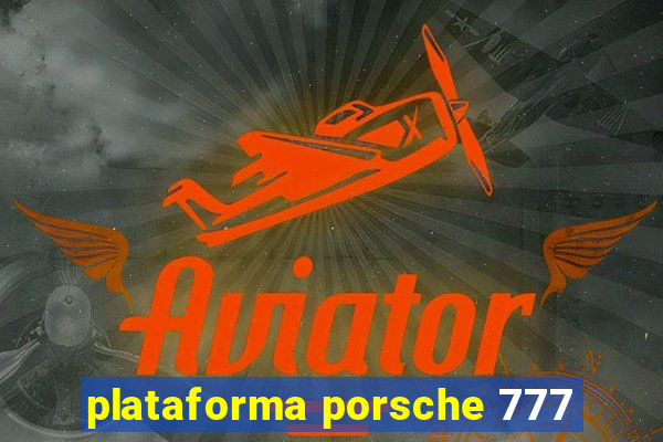 plataforma porsche 777